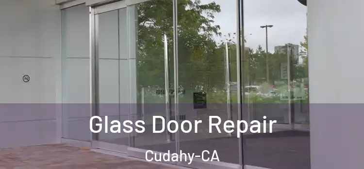  Glass Door Repair Cudahy-CA